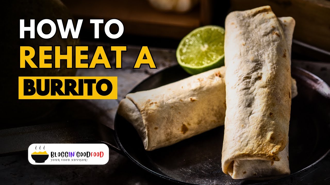 How to Reheat a Burrito | 3 Best Methods You Need to Try