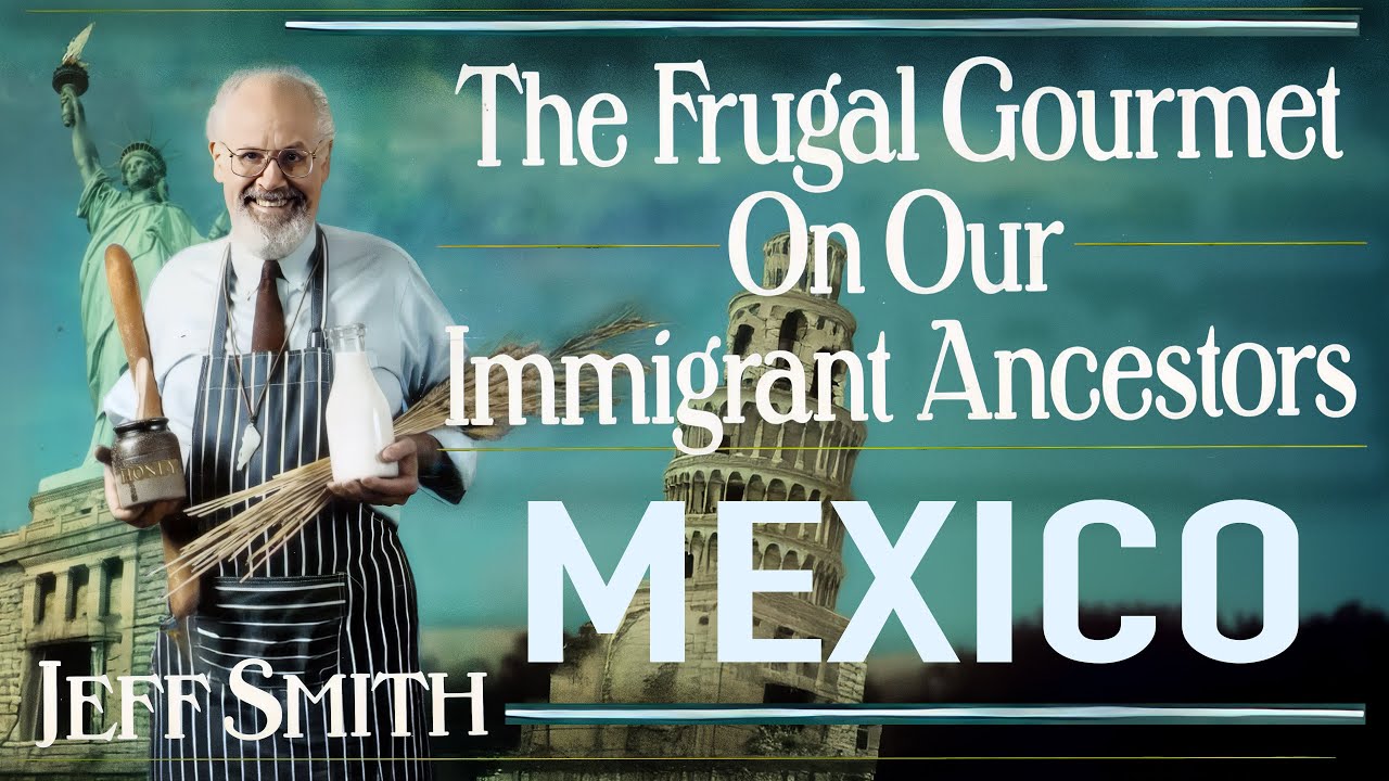 The Frugal Gourmet Mexico Conversations On Our Immigrant Ancestors