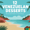 12 Venezuelan Desserts: The Complete Guide to Tropical Flavors