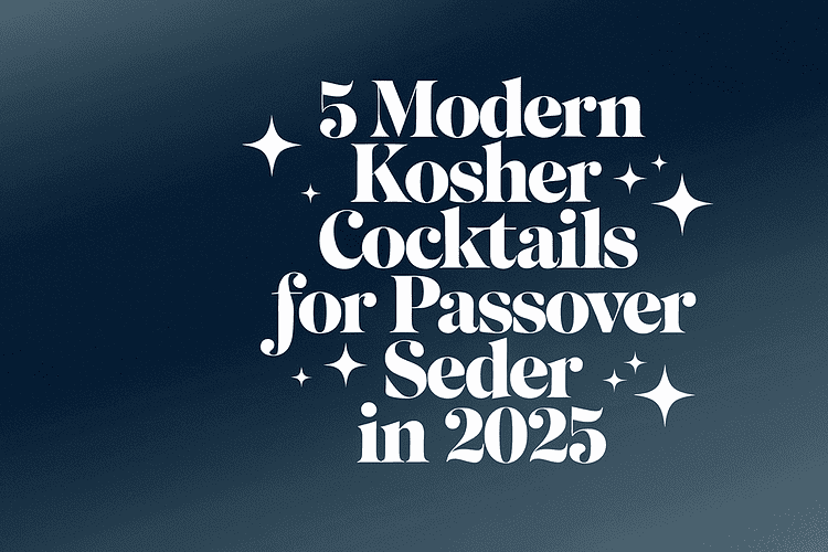 5 Modern Kosher Cocktails for Passover Seder in 2025