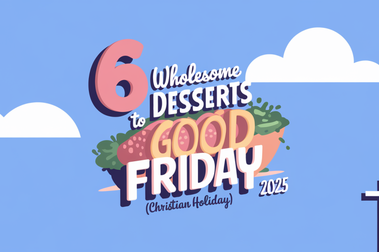 6 Wholesome Desserts to Share on Good Friday (Christian Holiday) 2025