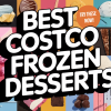 Best Costco Frozen Desserts to Try Now