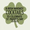 8 Irish Whiskey Cocktails to Celebrate St. Paddy’s Day 2025