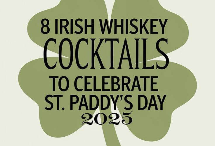 8 Irish Whiskey Cocktails to Celebrate St. Paddy’s Day 2025