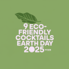 9 Eco-Friendly Cocktails for Earth Day 2025