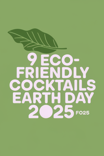 9 Eco-Friendly Cocktails for Earth Day 2025