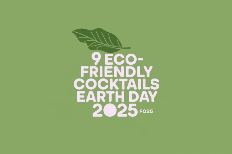 9 Eco-Friendly Cocktails for Earth Day 2025