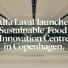 Alfa Laval Launches Sustainable Food Innovation Centre in Copenhagen
