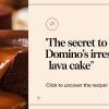 Domino’s Secret Lava Cake Craze Revealed