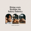 Rising Costs Reshape the Bakery Industry