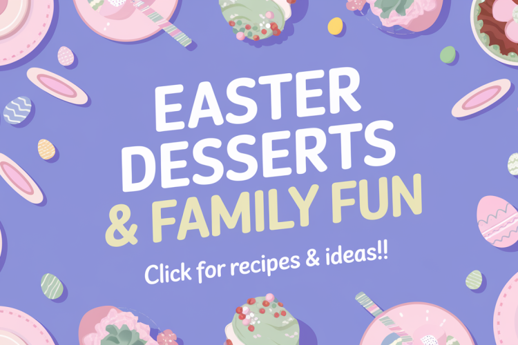 Easter Desserts and Family Fun Ideas