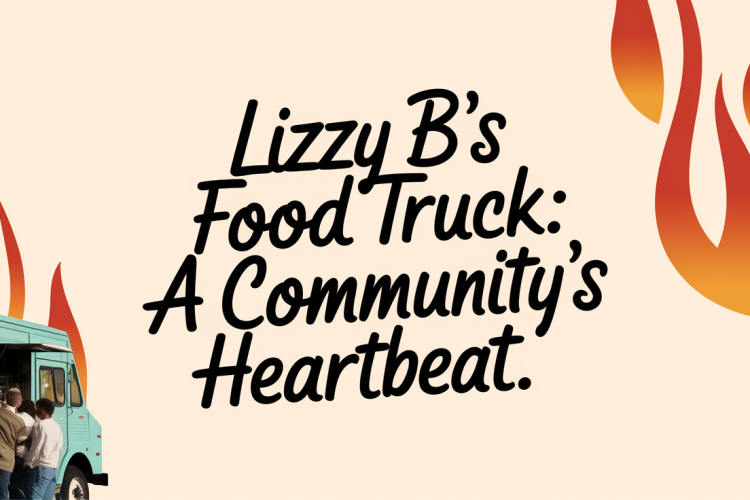 Lizzy B’s Food Truck Fire Sparks Community Support