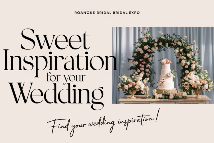 Roanoke Bridal Expo: Sweet Inspiration for Your Wedding