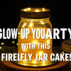 Glow-Up Your Party with Firefly Jar Cake