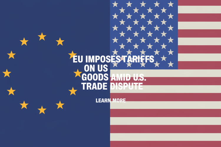 EU Imposes Tariffs on US Goods Amid Trade Dispute
