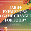 Food Industry Pushes for Tariff Exemptions