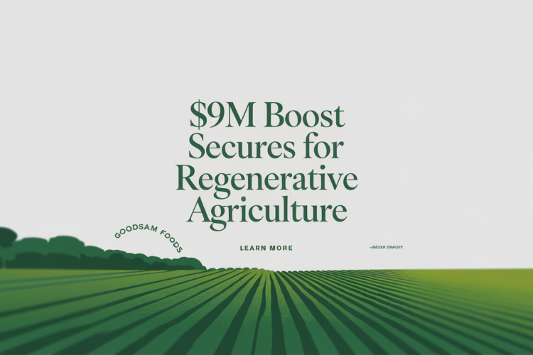 GoodSam Foods Secures $9M for Regenerative Agriculture