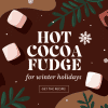 Hot Cocoa Fudge for Winter Holidays