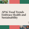 APAC Food Trends Embrace Health and Sustainability