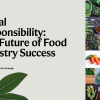 Social Responsibility: The Future of Food Industry Success
