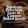 Students Prioritize Taste in Campus Baked Goods