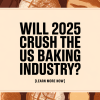 Tariffs Threaten US Baking Industry in 2025