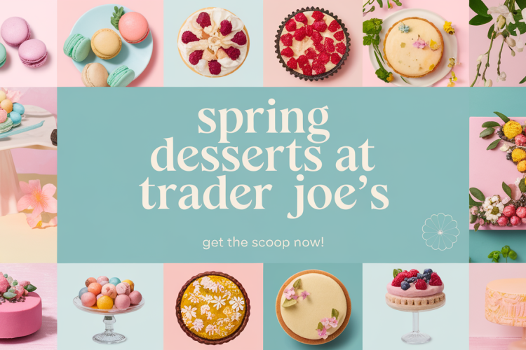 Trader Joe's New Spring Desserts Unveiled