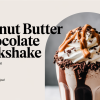 Ultimate Peanut Butter Chocolate Milkshake Recipe