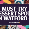 Top Dessert Spots in Watford to Satisfy Your Sweet Tooth