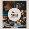 Zero Waste Desserts Using Leftover Bread