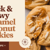 Thick Chewy Caramel Coconut Cookie Recipe