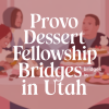 Provo Dessert Fellowship Builds Bridges in Utah