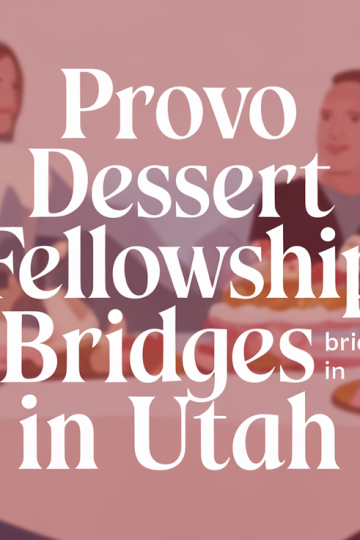 Provo Dessert Fellowship Builds Bridges in Utah