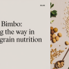 Grupo Bimbo Expands Whole Grain Nutrition Goals
